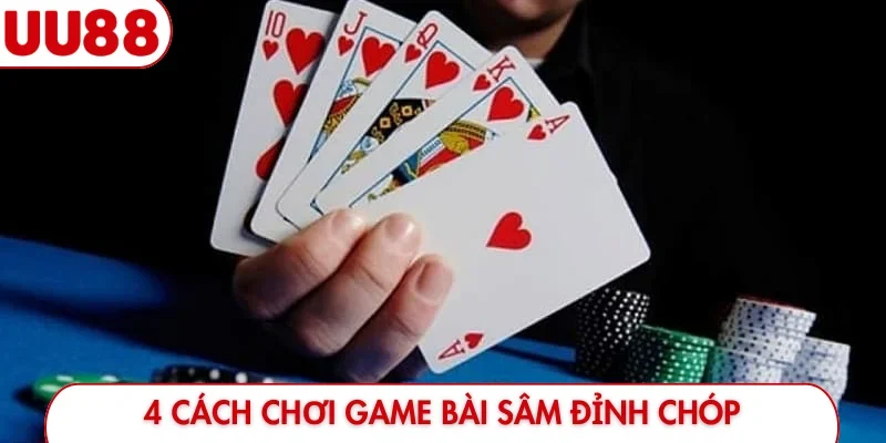 4 cách chơi game bài sâm đỉnh chóp