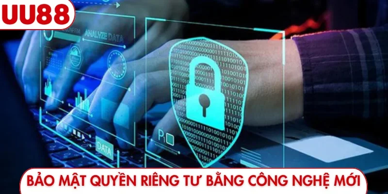 Bảo mật quyền riêng tư bằng công nghệ mới