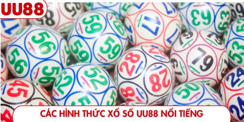 Các hình thức xổ số UU88 nổi tiếng