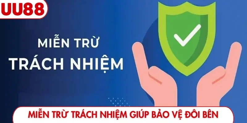 Miễn trừ trách nhiệm giúp bảo vệ đôi bên