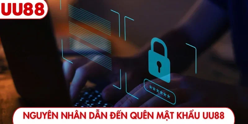 Nguyên nhân dẫn đến quên mật khẩu UU88