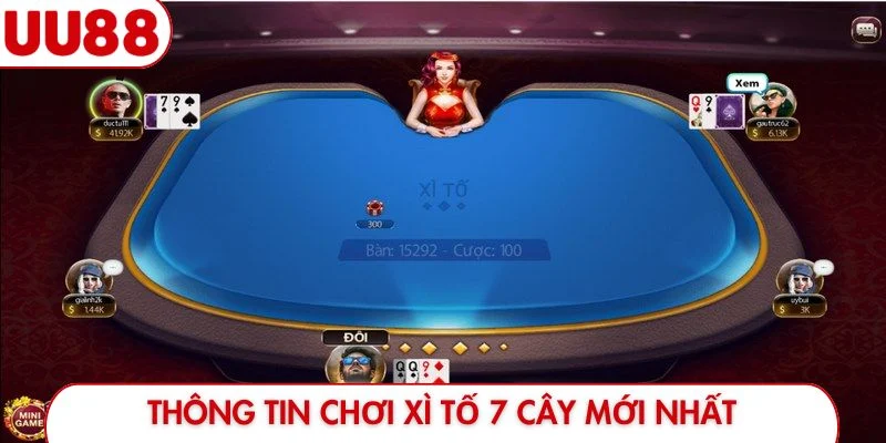 Thông tin chơi Xì Tố 7 cây mới nhất