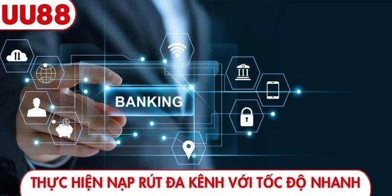 Thực hiện nạp rút UU88 đa kênh với tốc độ nhanh